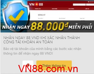 Nhận ngay 88.000 VND khi xác nhận thành công tài khoản VN88 an toàn